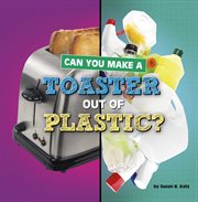 Can You Make a Toaster Out of Plastic? : Material Choices cover image