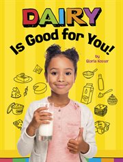 Dairy Is Good for You! : Healthy Foods cover image