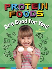 Protein Foods Are Good for You! : Healthy Foods cover image