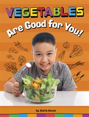 Vegetables Are Good for You! : Healthy Foods cover image