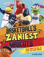 Basketball's Zaniest Mascots : From Benny the Bull to Stuff the Magic Dragon cover image