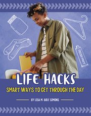 Life Hacks : Smart Ways to Get Through the Day cover image
