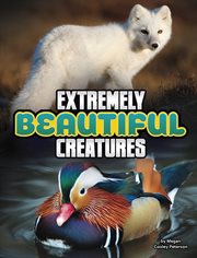 Extremely Beautiful Creatures : Unreal but Real Animals cover image