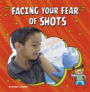 Facing Your Fear of Shots : Facing Your Fears cover image