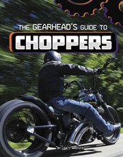 The Gearhead's Guide to Choppers : Gearhead Guides cover image