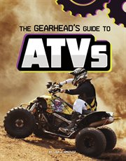 The Gearhead's Guide to ATVs : Gearhead Guides cover image