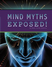 Mind Myths Exposed! : Unexplained: Fact or Fiction? cover image
