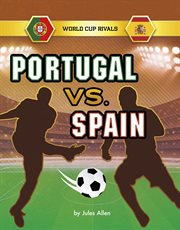 Portugal vs. Spain : World Cup Rivals cover image