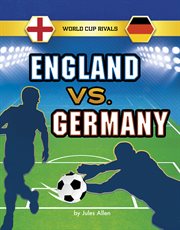 England vs. Germany : World Cup Rivals cover image