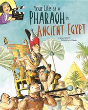 Your Life as a Pharaoh in Ancient Egypt : Way It Was cover image