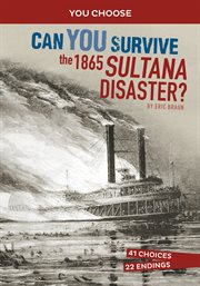 Can You Survive the 1865 Sultana Disaster? : An Interactive History Adventure cover image