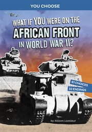 What If You Were on the African Front in World War II? : An Interactive History Adventure cover image