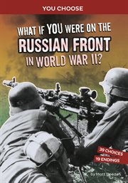 What If You Were on the Russian Front in World War II? : An Interactive History Adventure cover image