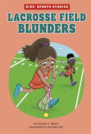 Lacrosse Field Blunders : Kids' Sports Stories cover image