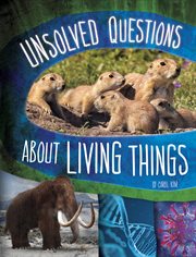 Unsolved Questions About Living Things : Unsolved Science cover image