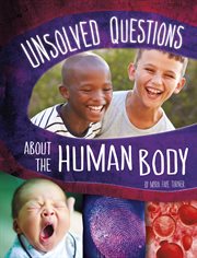 Unsolved Questions About the Human Body : Unsolved Science cover image