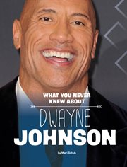 What You Never Knew About Dwayne Johnson : Behind the Scenes Biographies cover image