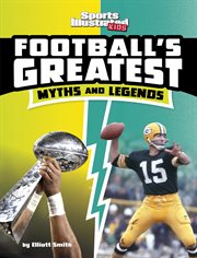 Football's Greatest Myths and Legends : Sports Illustrated Kids: Sports Greatest Myths and Legends cover image