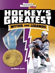 Hockey's Greatest Myths and Legends : Sports Illustrated Kids: Sports Greatest Myths and Legends cover image