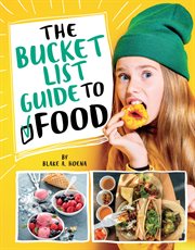 The Bucket List Guide to Food : Bucket List Guide to Life cover image