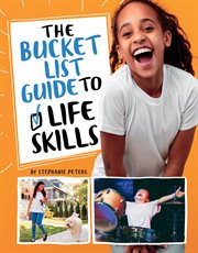 The Bucket List Guide to Life Skills : Bucket List Guide to Life cover image