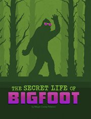 The Secret Life of Bigfoot : Secret Lives of Cryptids cover image
