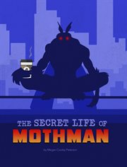 The Secret Life of Mothman : Secret Lives of Cryptids cover image