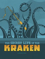 The Secret Life of the Kraken : Secret Lives of Cryptids cover image
