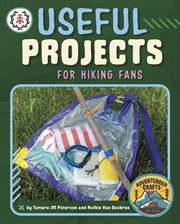 Useful Projects for Hiking Fans : Adventurous Crafts for Kids cover image