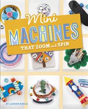 Mini Machines that Zoom and Spin : Mini Makers cover image
