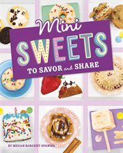 Mini Sweets to Savor and Share : Mini Makers cover image