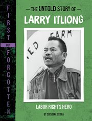 The Untold Story of Larry Itliong : Labor Rights Hero cover image
