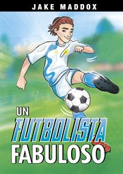 Un futbolista fabuloso : Jake Maddox en Español cover image