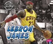 LeBron James : Famous Athletes cover image