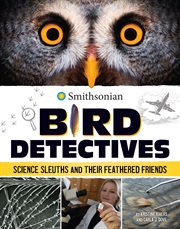 Bird Detectives : Science Sleuths and Their Feathered Friends cover image