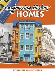 The Amazing History of Homes : Amazing Histories cover image
