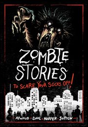 Zombie Stories to Scare Your Socks Off! : Stories to Scare Your Socks Off! cover image