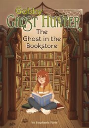 The Ghost in the Bookstore : Gabby Ghost Hunter cover image