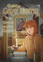 The Ghost in the Castle : Gabby Ghost Hunter cover image