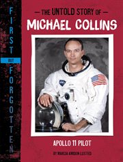 The Untold Story of Michael Collins : Apollo 11 Pilot cover image