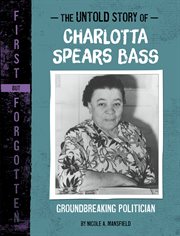 The Untold Story of Charlotta Spears Bass : Groundbreaking Politician cover image
