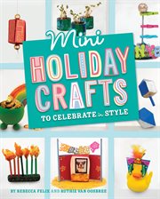 Mini Holiday Crafts to Celebrate in Style