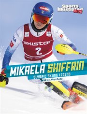 Mikaela Shiffrin : Olympic Skiing Legend cover image