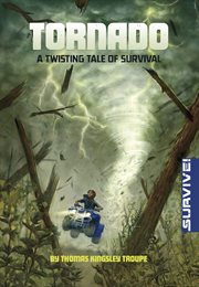 Tornado : A Twisting Tale of Survival. Survive! cover image