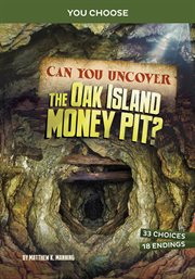 Can You Uncover the Oak Island Money Pit? : An Interactive Treasure Adventure cover image