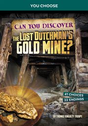 Can You Discover the Lost Dutchman's Gold Mine? : An Interactive Treasure Adventure cover image