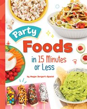Party Foods in 15 Minutes or Less : 15-Minute Foodie cover image