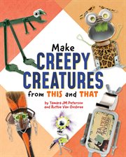 Make Creepy Creatures From This and That : Scrap Art Fun cover image