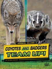 Coyotes and Badgers Team Up! : Animal Allies cover image