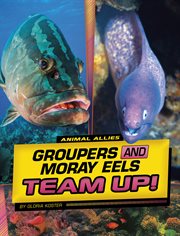Groupers and Moray Eels Team Up! : Animal Allies cover image